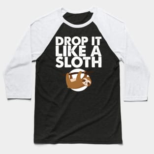 'Drop It Like A Sloth' Funny Sloth Gift Baseball T-Shirt